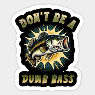 Don't be a dumb bass Sticker